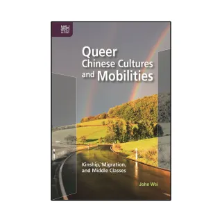 Queer Chinese Cultures and Mobilities： Kinship﹐ Migration﹐ and Middle Classes