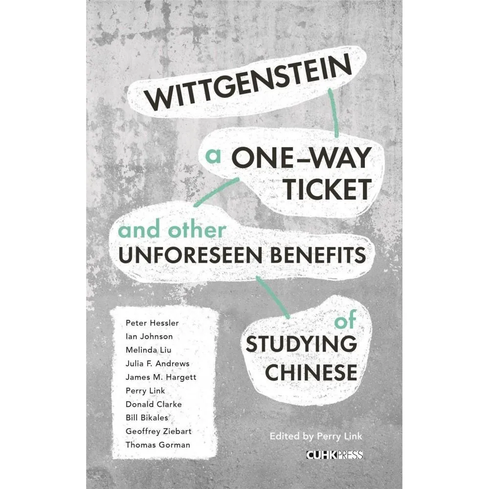 Wittgenstein  A One-way Ticket  and Other Unforeseen Benefits of Studying Chinese