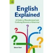 English Explained： A Guide to Misunderstood and Confusing Elements of Grammar