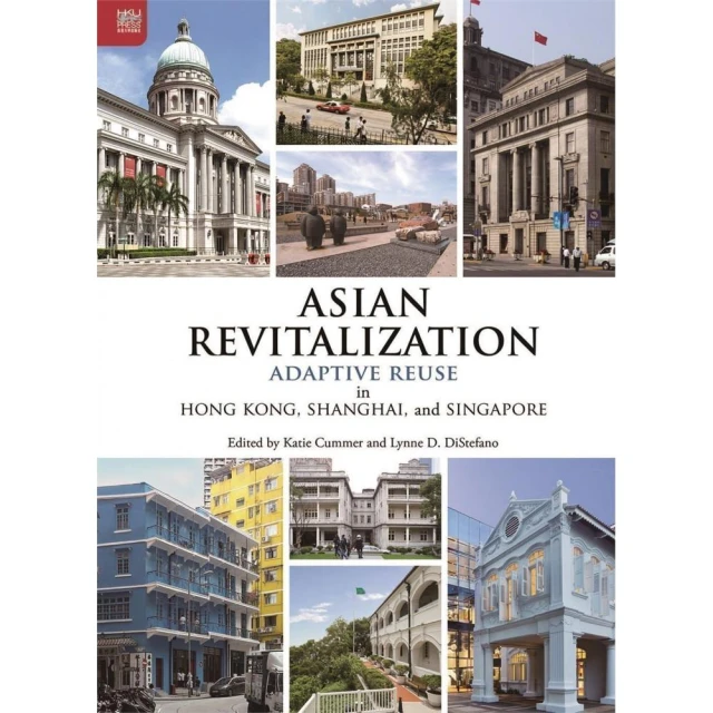 Asian Revitalization： Adaptive Reuse in Hong Kong Shanghai and Singapore